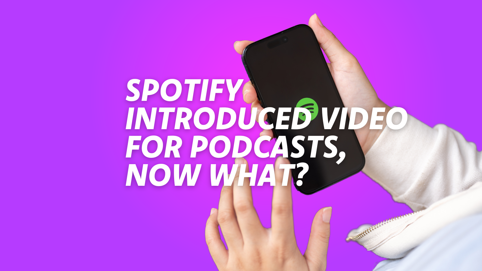 Spotify Can Now Play Your Podcast’s Video: How Does It Work and What It Means